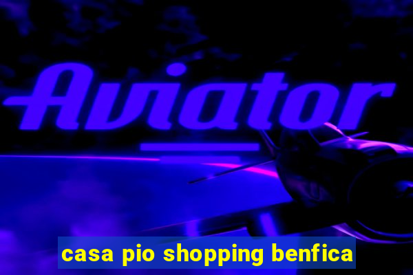 casa pio shopping benfica